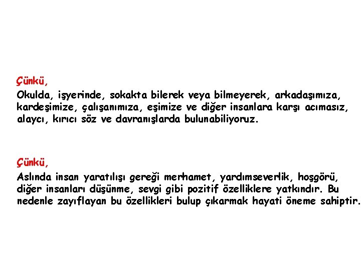 Çünkü, Okulda, işyerinde, sokakta bilerek veya bilmeyerek, arkadaşımıza, kardeşimize, çalışanımıza, eşimize ve diğer insanlara