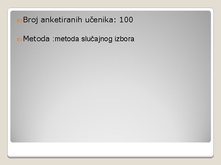  Broj anketiranih učenika: 100 Metoda : metoda slučajnog izbora 