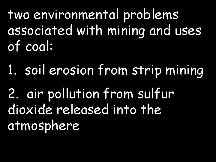 two environmental problems associated with mining and uses of coal: 1. soil erosion from