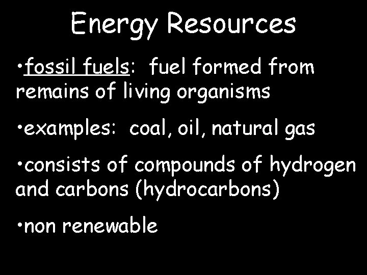 Energy Resources • fossil fuels: fuel formed from remains of living organisms • examples: