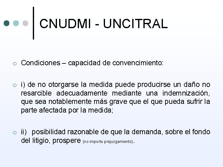 CNUDMI - UNCITRAL o Condiciones – capacidad de convencimiento: o i) de no otorgarse