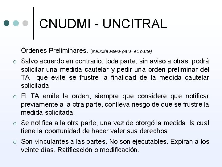 CNUDMI - UNCITRAL Órdenes Preliminares. (inaudita altera pars- ex parte) o Salvo acuerdo en