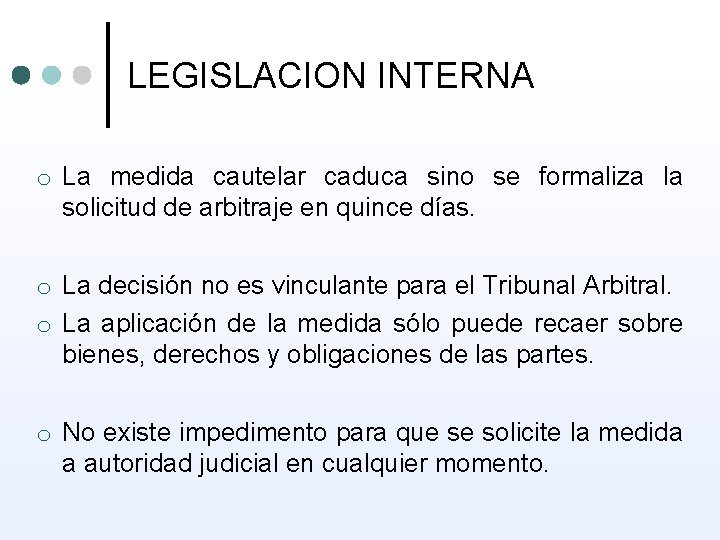 LEGISLACION INTERNA o La medida cautelar caduca sino se formaliza la solicitud de arbitraje