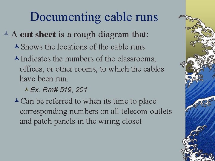 Documenting cable runs ©A cut sheet is a rough diagram that: ©Shows the locations