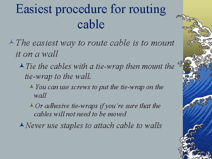 Easiest procedure for routing cable ©The easiest way to route cable is to mount