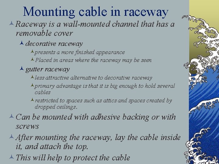 Mounting cable in raceway © Raceway is a wall-mounted channel that has a removable