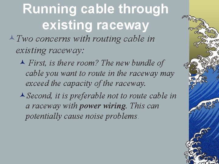 Running cable through existing raceway ©Two concerns with routing cable in existing raceway: ©