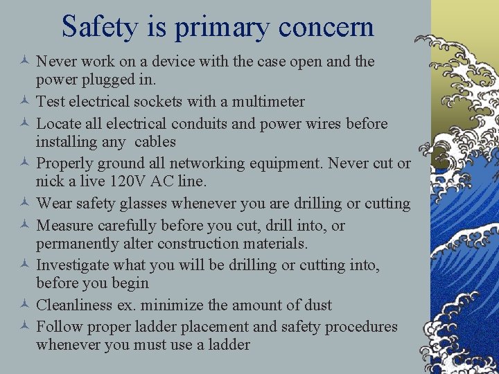 Safety is primary concern © Never work on a device with the case open