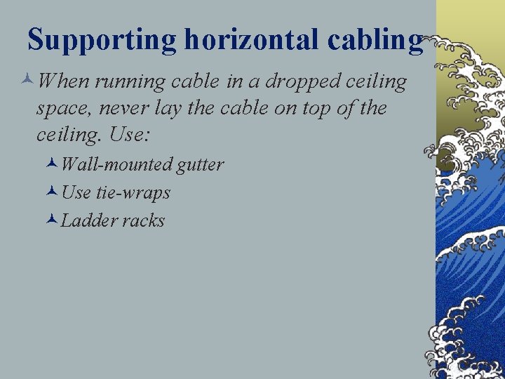 Supporting horizontal cabling ©When running cable in a dropped ceiling space, never lay the