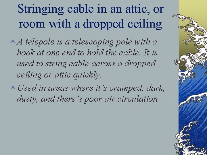 Stringing cable in an attic, or room with a dropped ceiling ©A telepole is