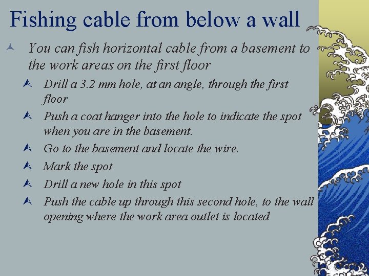 Fishing cable from below a wall © You can fish horizontal cable from a