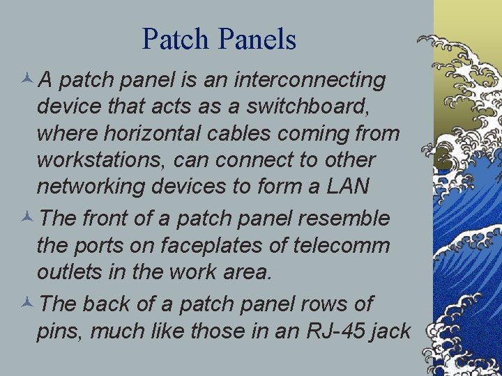 Patch Panels ©A patch panel is an interconnecting device that acts as a switchboard,