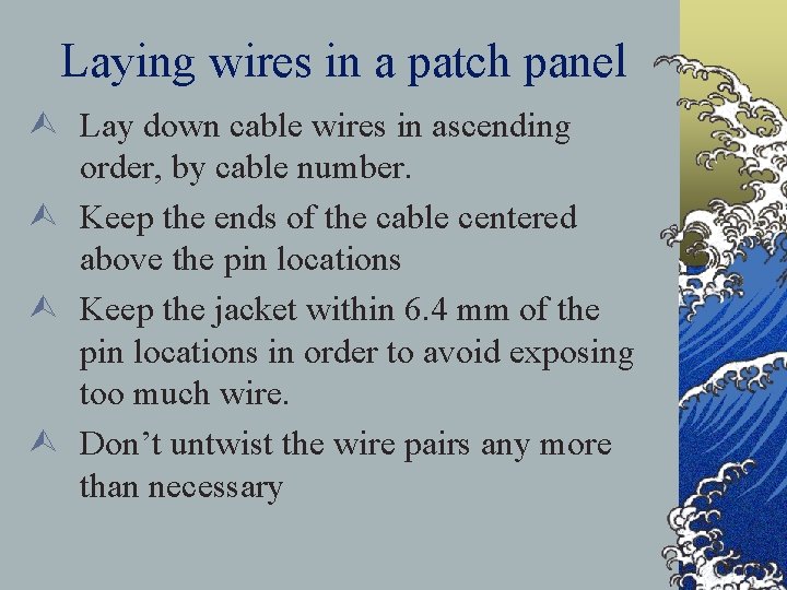 Laying wires in a patch panel Ù Lay down cable wires in ascending order,