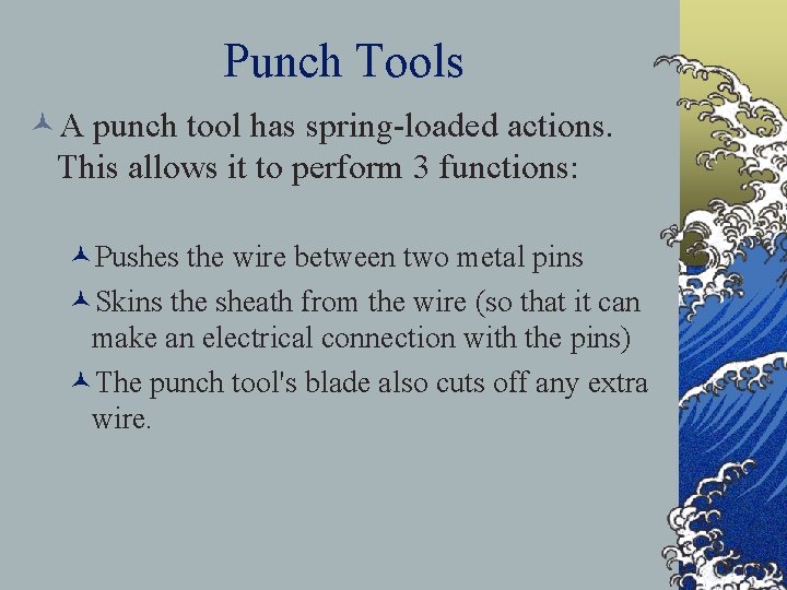 Punch Tools ©A punch tool has spring-loaded actions. This allows it to perform 3