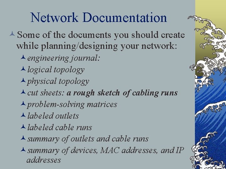 Network Documentation ©Some of the documents you should create while planning/designing your network: ©engineering