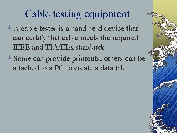 Cable testing equipment ©A cable tester is a hand held device that can certify