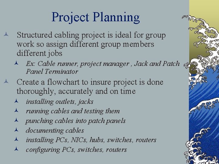 Project Planning © Structured cabling project is ideal for group work so assign different