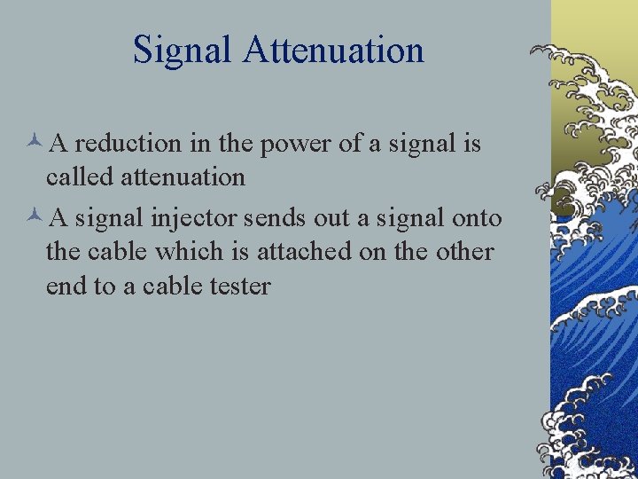 Signal Attenuation ©A reduction in the power of a signal is called attenuation ©A