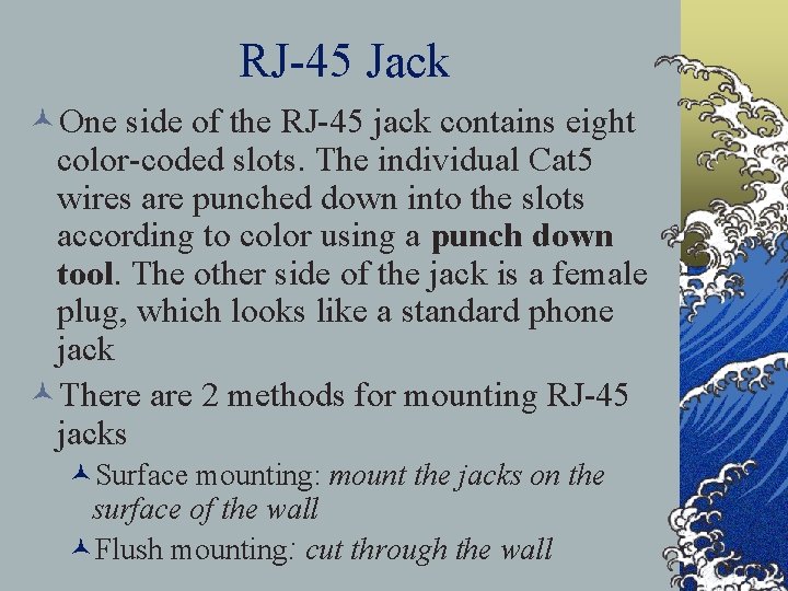 RJ-45 Jack ©One side of the RJ-45 jack contains eight color-coded slots. The individual