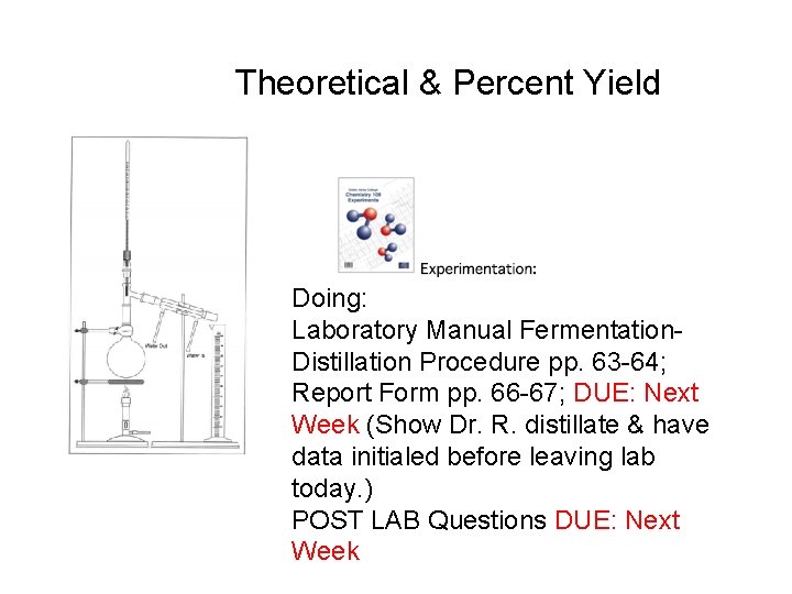 Theoretical & Percent Yield Doing: Laboratory Manual Fermentation. Distillation Procedure pp. 63 -64; Report