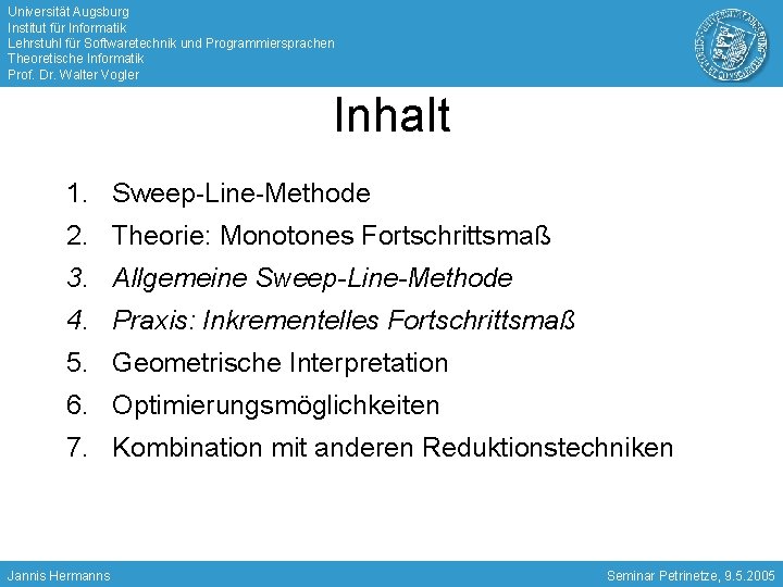 Universität Augsburg Institut für Informatik Lehrstuhl für Softwaretechnik und Programmiersprachen Theoretische Informatik Prof. Dr.