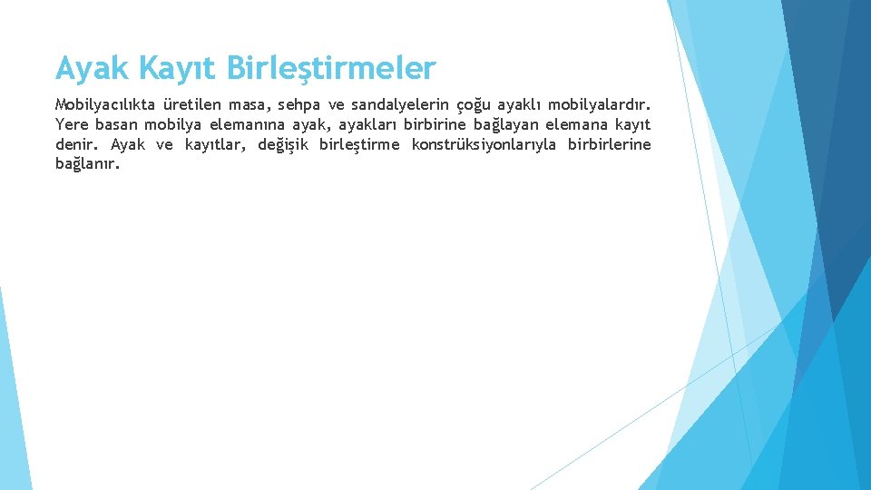 Ayak Kayıt Birleştirmeler Mobilyacılıkta üretilen masa, sehpa ve sandalyelerin çoğu ayaklı mobilyalardır. Yere basan