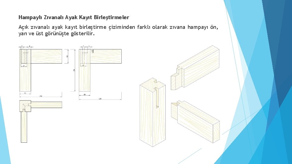 Hampaylı Zıvanalı Ayak Kayıt Birleştirmeler Açık zıvanalı ayak kayıt birleştirme çiziminden farklı olarak zıvana