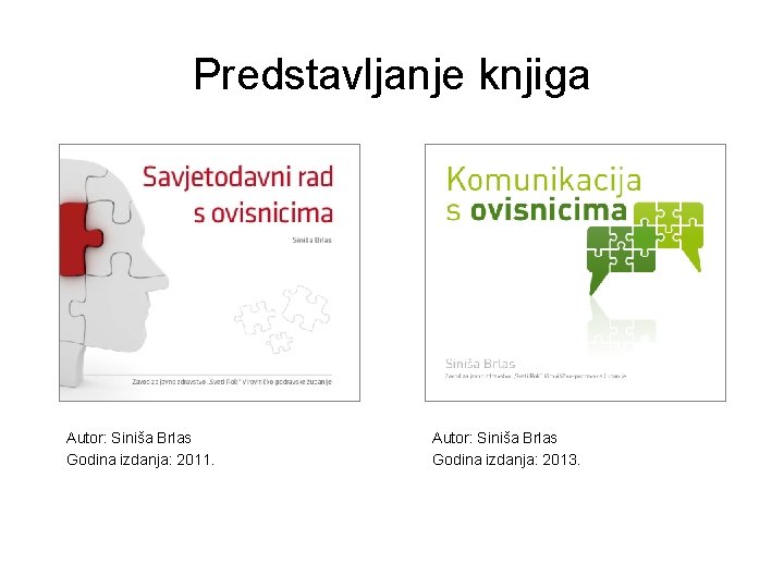 Predstavljanje knjiga Autor: Siniša Brlas Godina izdanja: 2011. Autor: Siniša Brlas Godina izdanja: 2013.