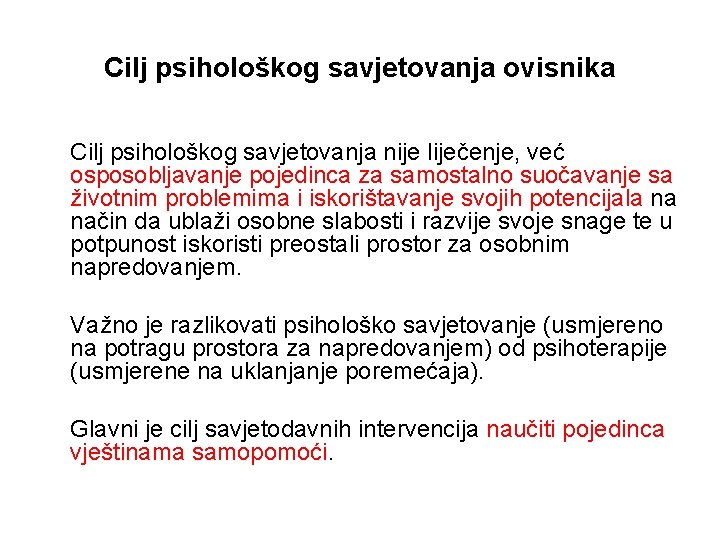 Cilj psihološkog savjetovanja ovisnika Cilj psihološkog savjetovanja nije liječenje, već osposobljavanje pojedinca za samostalno