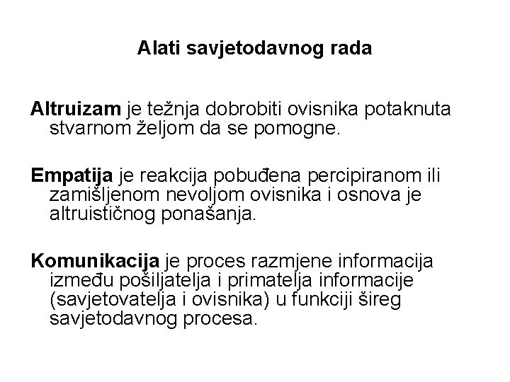 Alati savjetodavnog rada Altruizam je težnja dobrobiti ovisnika potaknuta stvarnom željom da se pomogne.