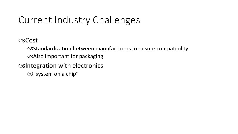 Current Industry Challenges Cost Standardization between manufacturers to ensure compatibility Also important for packaging