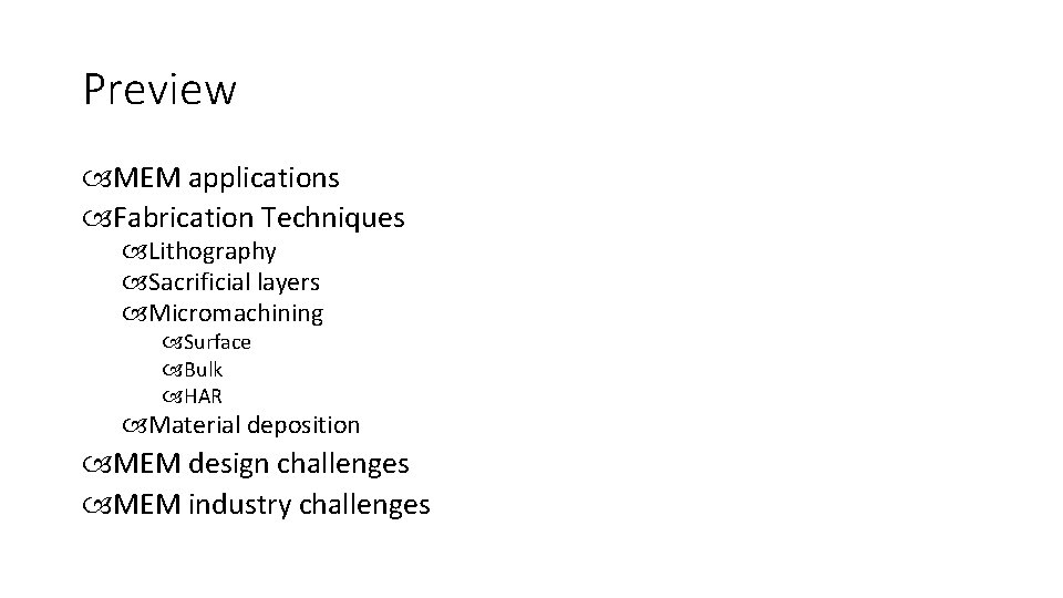 Preview MEM applications Fabrication Techniques Lithography Sacrificial layers Micromachining Surface Bulk HAR Material deposition