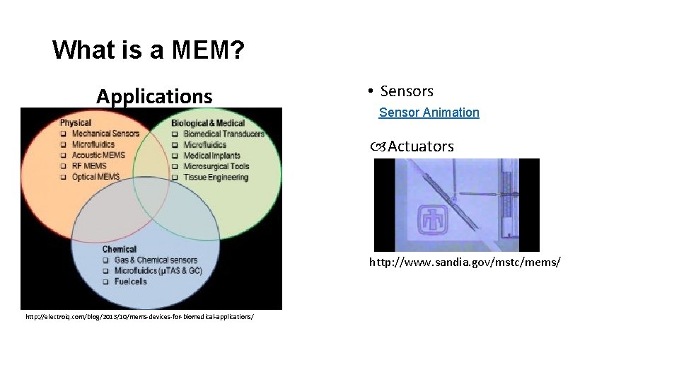 What is a MEM? Applications • Sensors Sensor Animation Actuators http: //www. sandia. gov/mstc/mems/