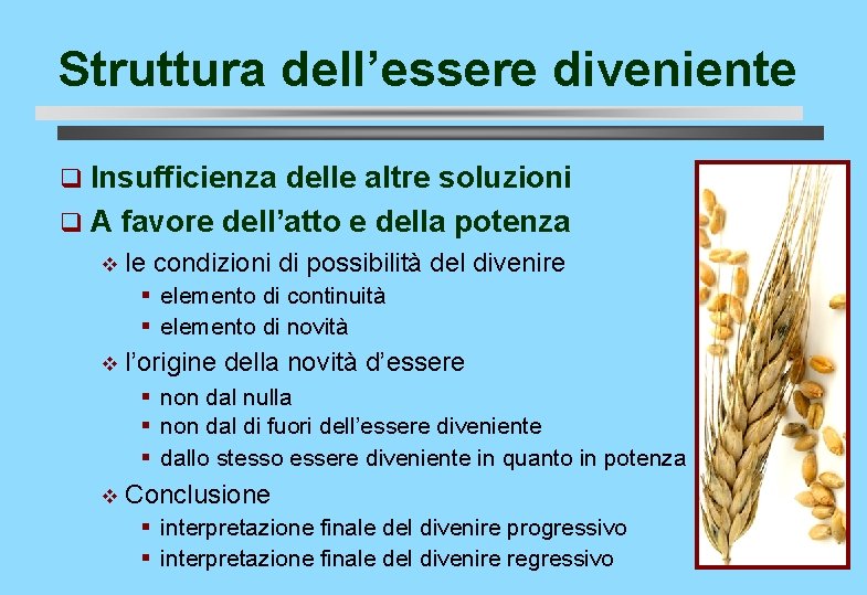 Struttura dell’essere diveniente Insufficienza delle altre soluzioni q A favore dell’atto e della potenza