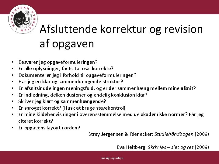 Afsluttende korrektur og revision af opgaven Besvarer jeg opgaveformuleringen? Er alle oplysninger, facts, tal