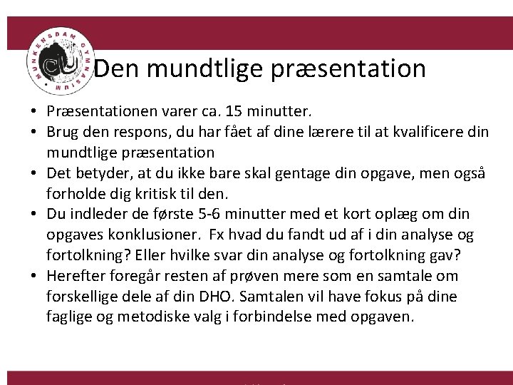 Den mundtlige præsentation • Præsentationen varer ca. 15 minutter. • Brug den respons, du