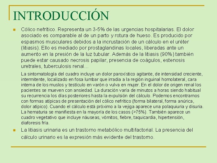 INTRODUCCIÓN n Cólico nefrítico. Representa un 3 -5% de las urgencias hospitalarias. El dolor