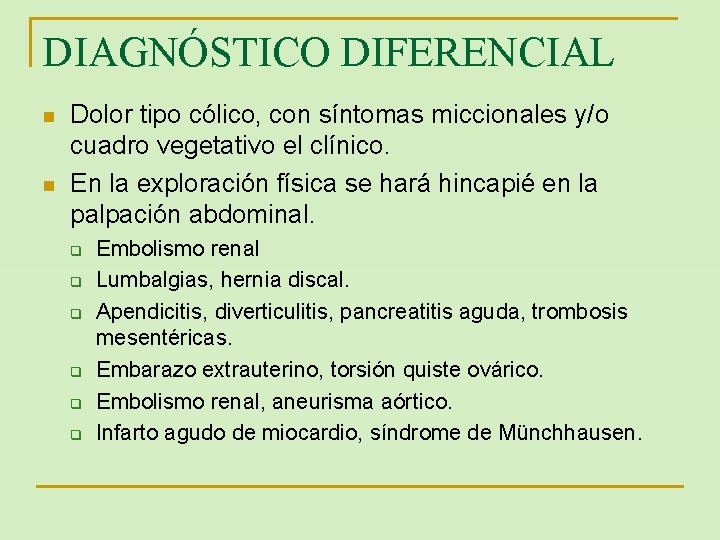 DIAGNÓSTICO DIFERENCIAL n n Dolor tipo cólico, con síntomas miccionales y/o cuadro vegetativo el