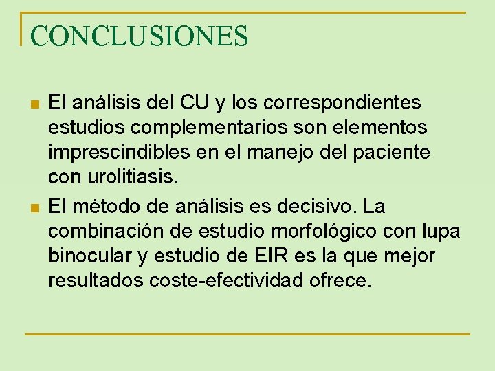 CONCLUSIONES n n El análisis del CU y los correspondientes estudios complementarios son elementos