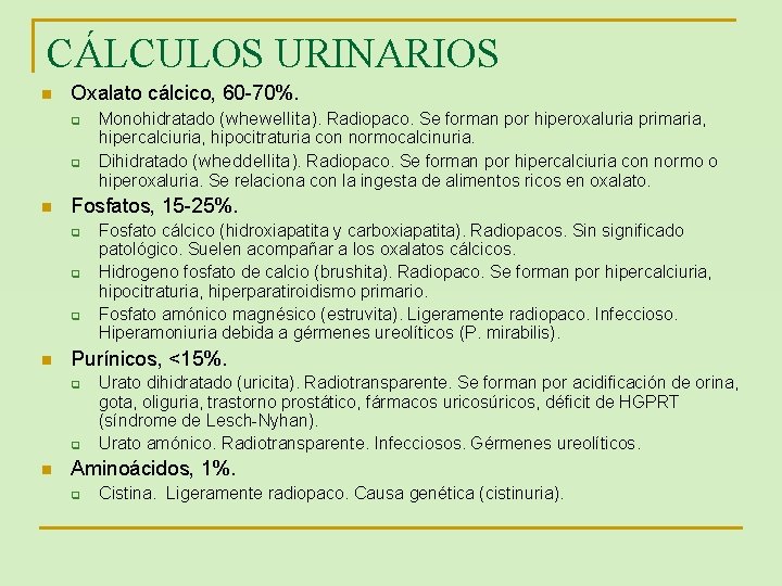 CÁLCULOS URINARIOS n Oxalato cálcico, 60 -70%. q q n Fosfatos, 15 -25%. q