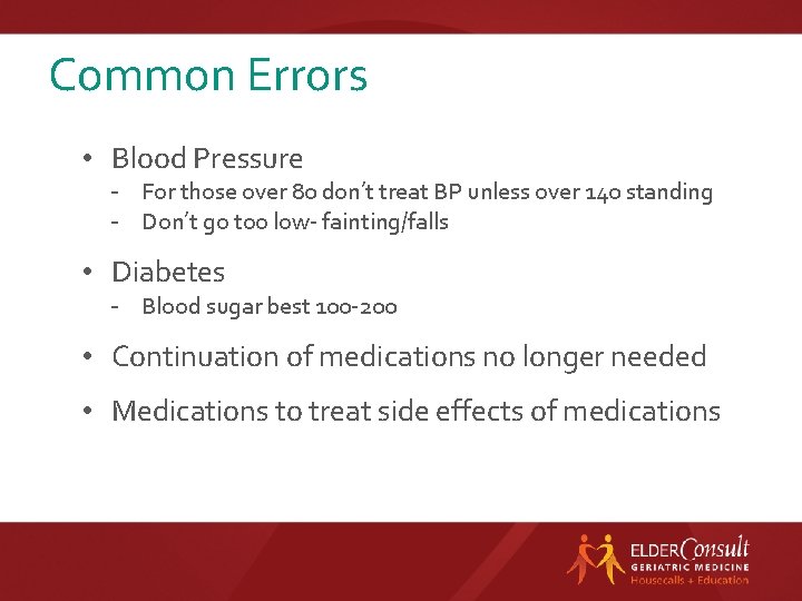 Common Errors • Blood Pressure - For those over 80 don’t treat BP unless