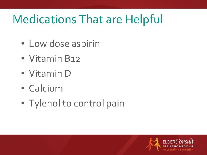 Medications That are Helpful • • • Low dose aspirin Vitamin B 12 Vitamin