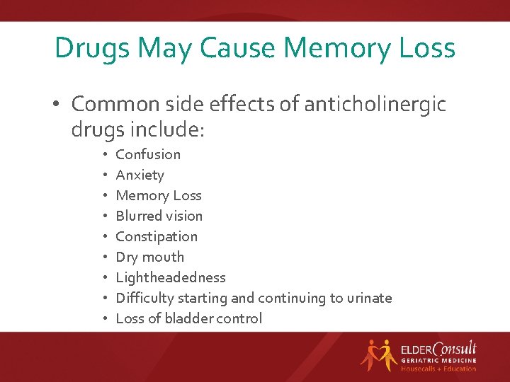 Drugs May Cause Memory Loss • Common side effects of anticholinergic drugs include: •