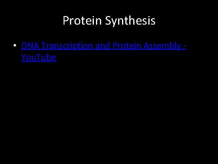Protein Synthesis • DNA Transcription and Protein Assembly You. Tube 