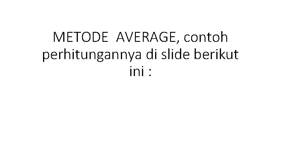 METODE AVERAGE, contoh perhitungannya di slide berikut ini : 