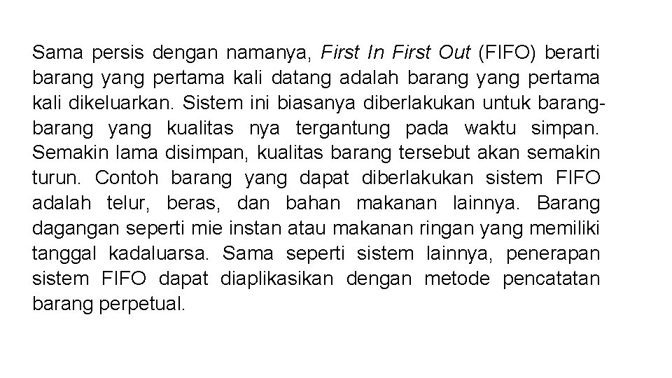 Sama persis dengan namanya, First In First Out (FIFO) berarti barang yang pertama kali