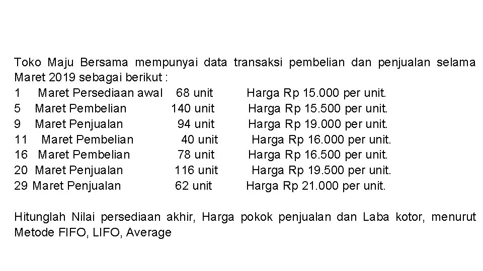 Toko Maju Bersama mempunyai data transaksi pembelian dan penjualan selama Maret 2019 sebagai berikut