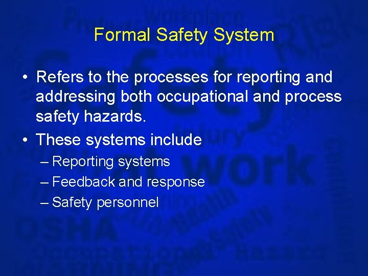 Formal Safety System • Refers to the processes for reporting and addressing both occupational