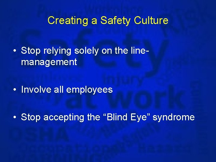 Creating a Safety Culture • Stop relying solely on the linemanagement • Involve all