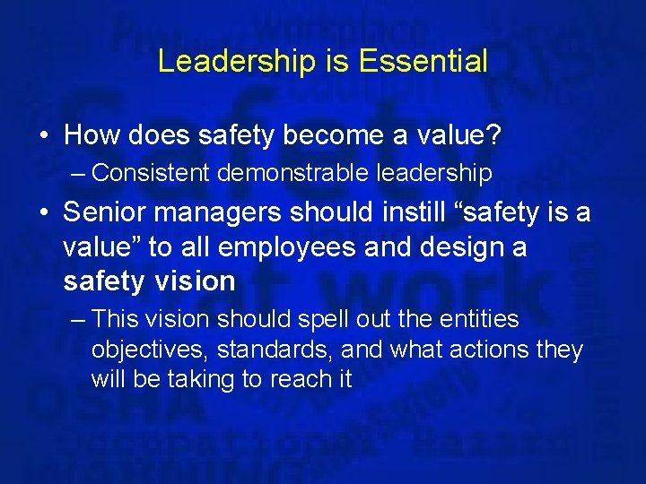 Leadership is Essential • How does safety become a value? – Consistent demonstrable leadership